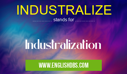 INDUSTRALIZE means Industralization INDUSTRALIZE