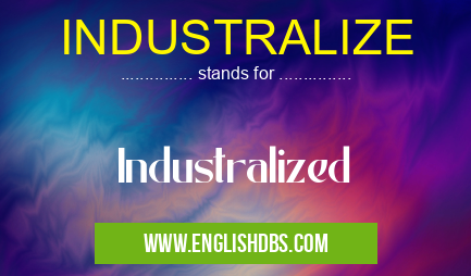 INDUSTRALIZE means Industralized INDUSTRALIZE