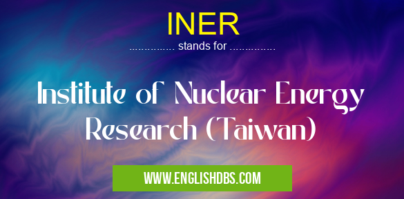 INER means Institute of Nuclear Energy Research (Taiwan) INER