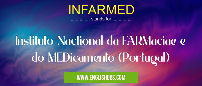INFARMED means Instituto Nactional da FARMaciae e do MEDicamento (Portugal) INFARMED