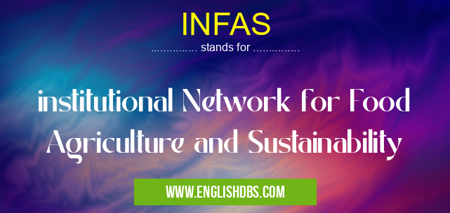 INFAS means institutional Network for Food Agriculture and Sustainability INFAS