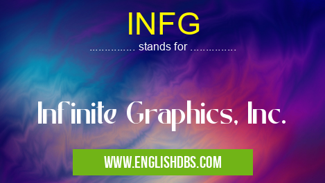 INFG means Infinite Graphics, Inc. INFG