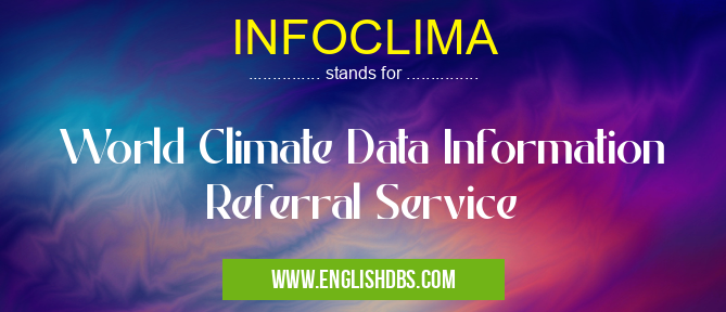 INFOCLIMA means World Climate Data Information Referral Service INFOCLIMA