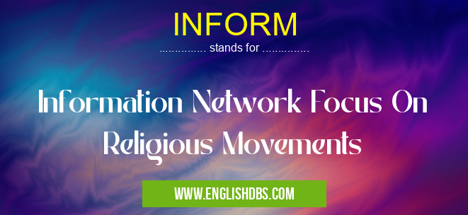 INFORM means Information Network Focus On Religious Movements INFORM