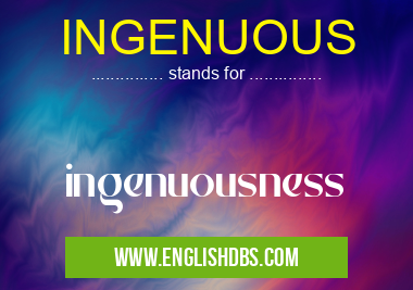 INGENUOUS means ingenuousness INGENUOUS