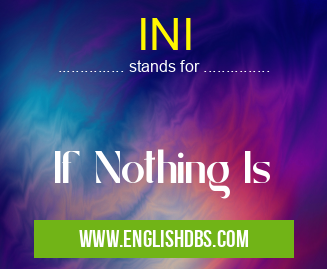 INI means If Nothing Is INI