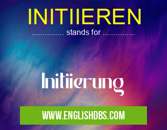 INITIIEREN means Initiierung INITIIEREN