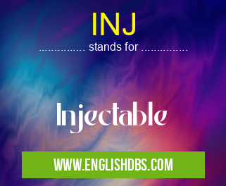 INJ means Injectable INJ