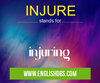 INJURE means injuring INJURE