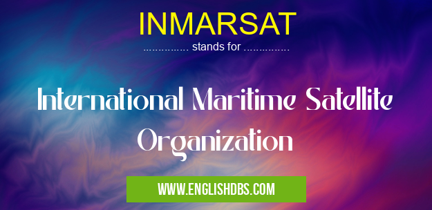 INMARSAT means International Maritime Satellite Organization INMARSAT