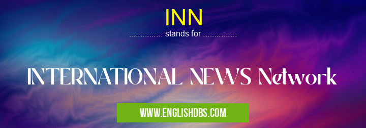 INN means INTERNATIONAL NEWS Network INN