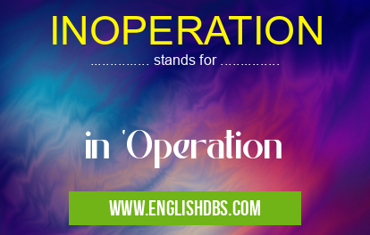 INOPERATION means in 'Operation INOPERATION