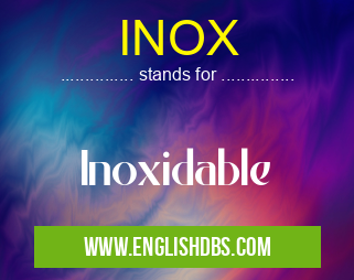 INOX means Inoxidable INOX