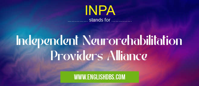 INPA means Independent Neurorehabilitation Providers Alliance INPA