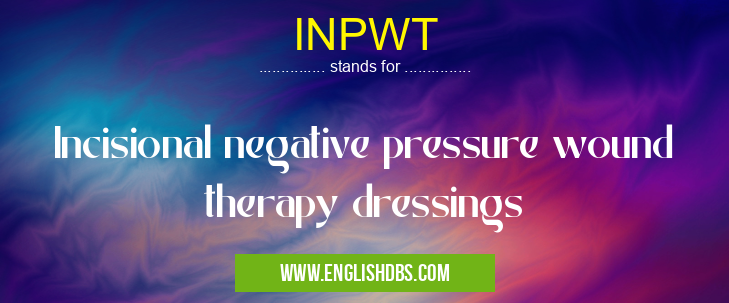 INPWT means Incisional negative pressure wound therapy dressings INPWT