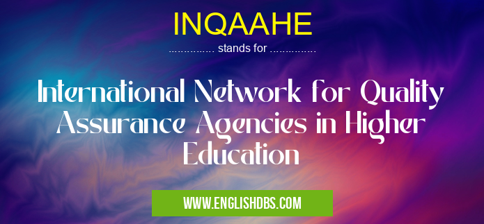 INQAAHE means International Network for Quality Assurance Agencies in Higher Education INQAAHE