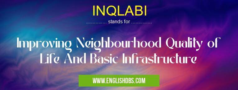 INQLABI means Improving Neighbourhood Quality of Life And Basic Infrastructure INQLABI