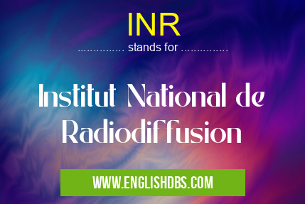 INR means Institut National de Radiodiffusion INR