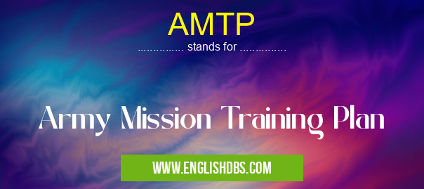 AMTP means Army Mission Training Plan AMTP