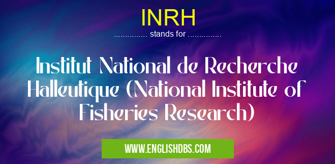 INRH means Institut National de Recherche Halleutique (National Institute of Fisheries Research) INRH