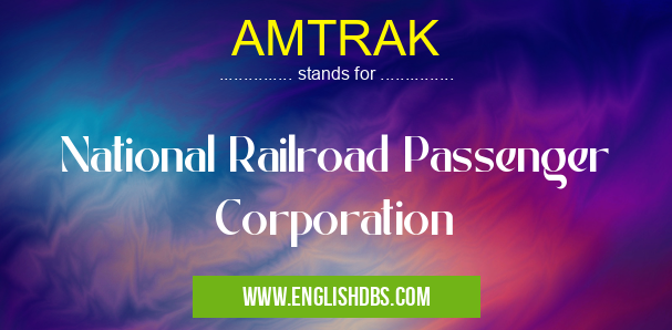 AMTRAK means National Railroad Passenger Corporation AMTRAK