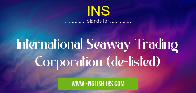 INS means International Seaway Trading Corporation (de-listed) INS