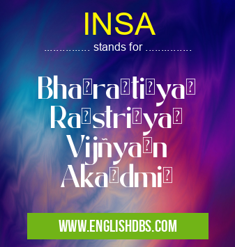 INSA means Bhārătīyă Rāstrīyă Vijñyān Akādmī INSA