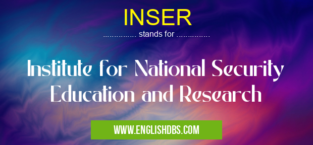 INSER means Institute for National Security Education and Research INSER