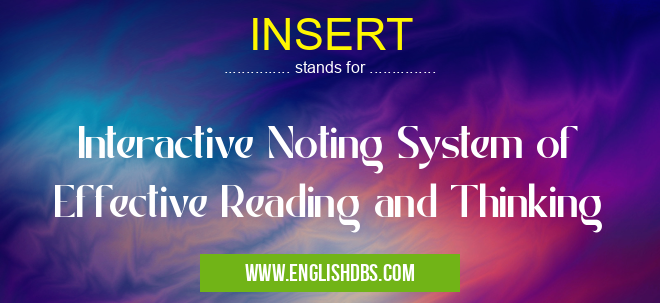 INSERT means Interactive Noting System of Effective Reading and Thinking INSERT