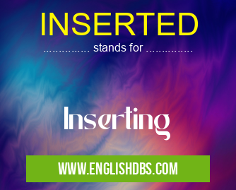 INSERTED means Inserting INSERTED