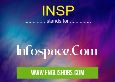 INSP means Infospace.Com INSP