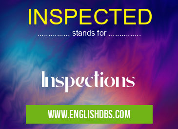 INSPECTED means Inspections INSPECTED