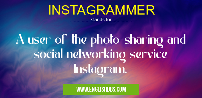 INSTAGRAMMER means A user of the photo-sharing and social networking service Instagram. INSTAGRAMMER