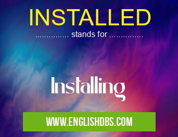 INSTALLED means Installing INSTALLED