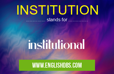 INSTITUTION means institutional INSTITUTION