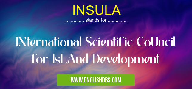 INSULA means INternational Scientific CoUncil for IsLAnd Development INSULA