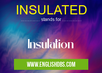 INSULATED means Insulation INSULATED