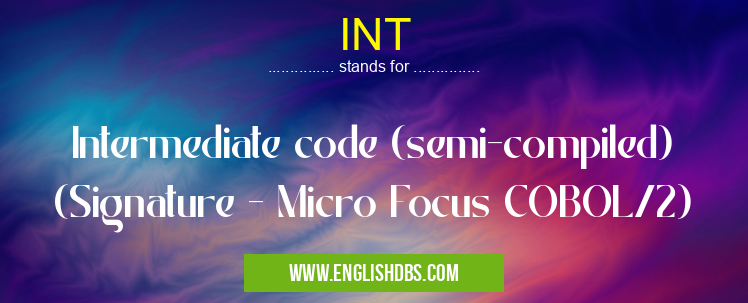 INT means Intermediate code (semi-compiled) (Signature - Micro Focus COBOL/2) INT