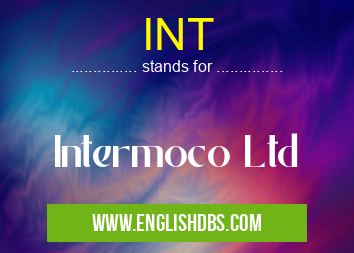 INT means Intermoco Ltd INT