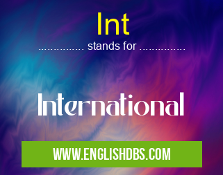 Int means International Int