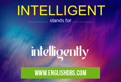INTELLIGENT means intelligently INTELLIGENT