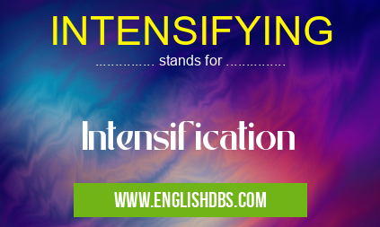 INTENSIFYING means Intensification INTENSIFYING