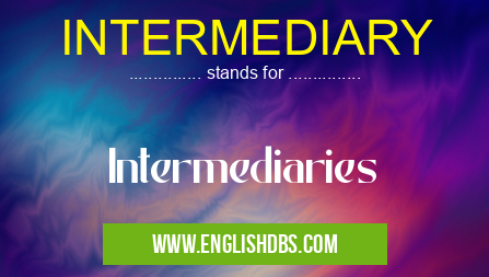 INTERMEDIARY means Intermediaries INTERMEDIARY