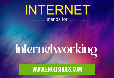 INTERNET means Internetworking INTERNET