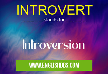 INTROVERT means Introversion INTROVERT