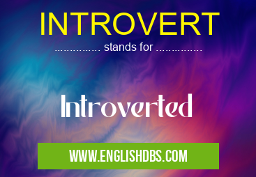 INTROVERT means Introverted INTROVERT