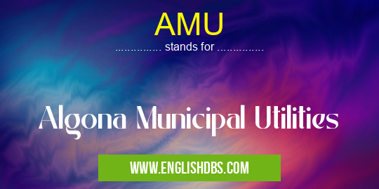 AMU means Algona Municipal Utilities AMU
