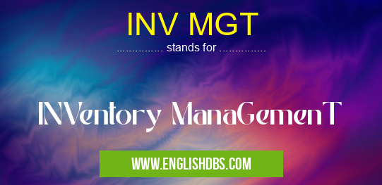 INV MGT means INVentory ManaGemenT INV MGT