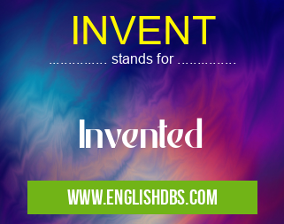 INVENT means Invented INVENT