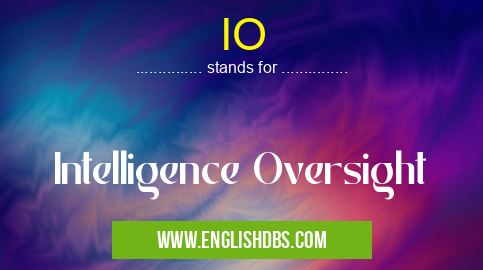 IO means Intelligence Oversight IO